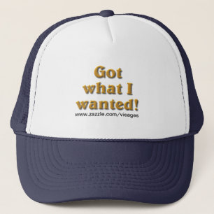 Got What I Wanted Trucker Hat