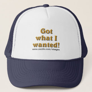 Got What I Wanted Trucker Hat