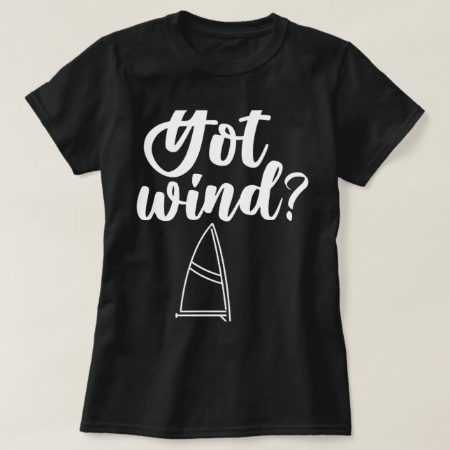 Got Wind Captain Sailboat Sailing Sailor Sail T-Shirt (Design Front)