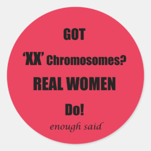Got XX Chromosomes Real Women Do! Classic Round Sticker