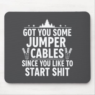 Got You Some Jumper Cables Since You Like To Start Mouse Pad