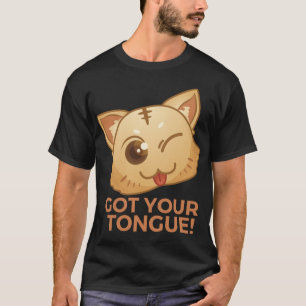 GOT YOUR TONGUE! T-Shirt