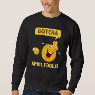 Gotcha Fool's Day   April Fools Prank 2022 Sweatshirt