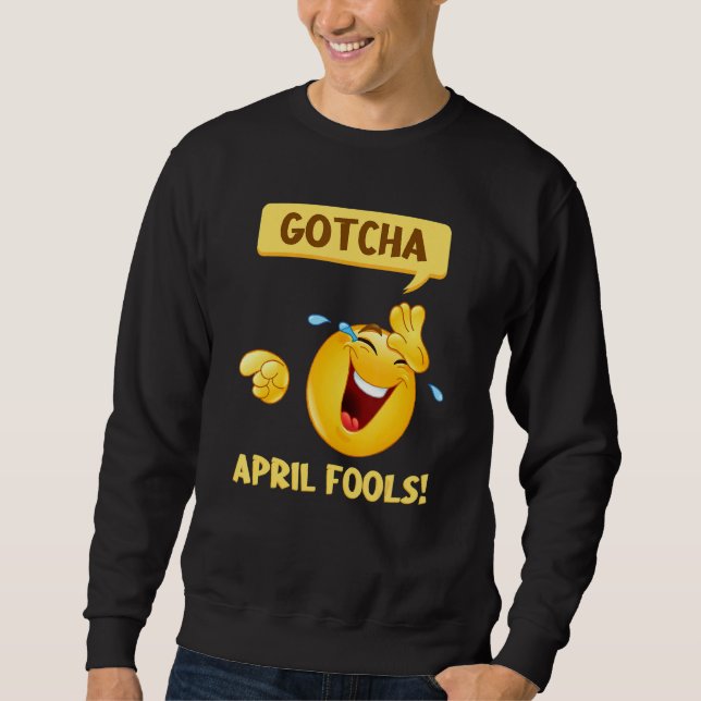 Gotcha Fool's Day   April Fools Prank 2022 Sweatshirt (Front)