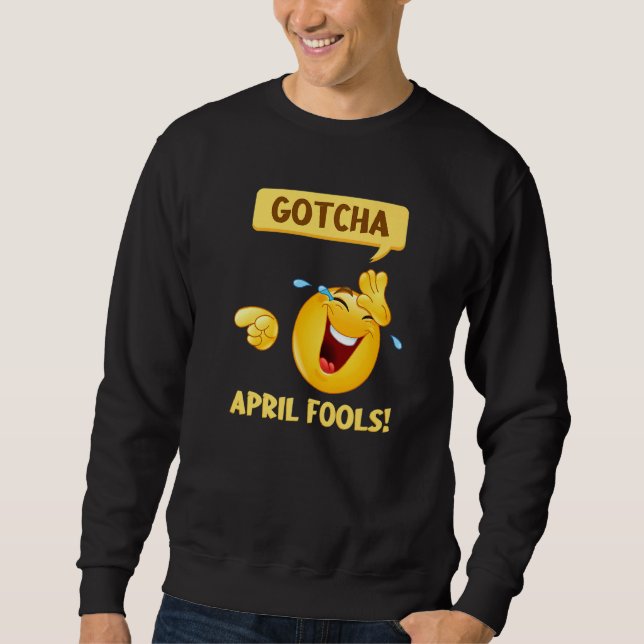 Gotcha Fool's Day  April Fools Prank 2022 Sweatshirt (Front)