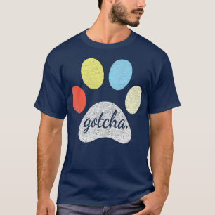 Gotcha  for New Dog Owner on Dog Gotcha Day T-Shirt