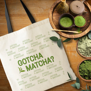 Gotcha Matcha?  Tote Bag