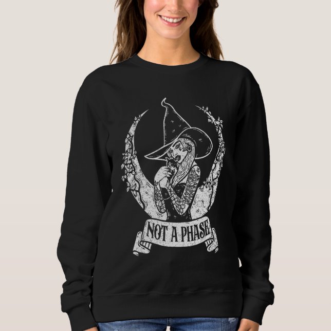Goth Gothic Witch Not A Phase Tarot Witchcraft Gru Sweatshirt (Front)