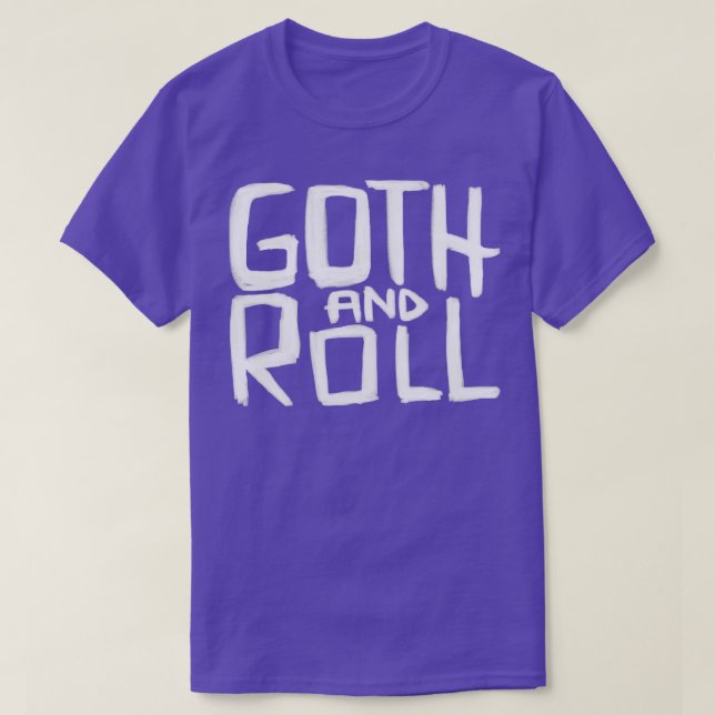 Goth Pun Goth and Roll Goth Quot T-Shirt (Design Front)