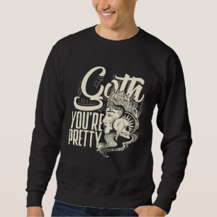 Goth You're Pretty Dark Gothic Pastel Goth Sweatshirt