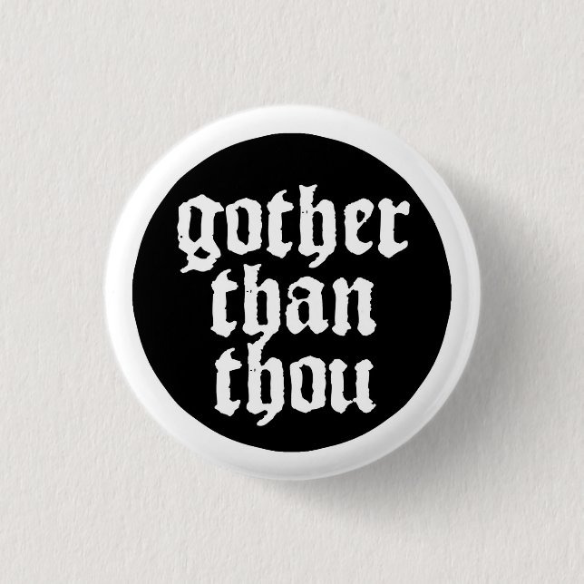 Gother than thou 3 cm round badge (Front)