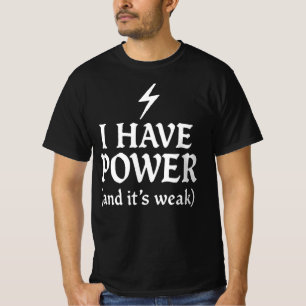 Gothic Funny – “I Have Power (And It’s Weak)” Ligh T-Shirt