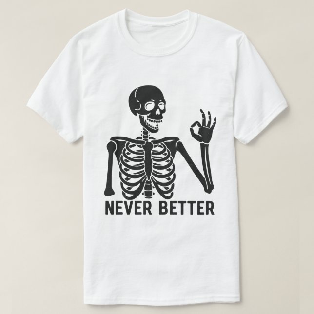  Gothic Skeleton – Sarcastic Never Better Quote T-Shirt (Design Front)