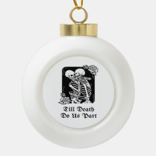 Gothic Valentines Day Till Death Do Us Part Skelet Ceramic Ball Christmas Ornament