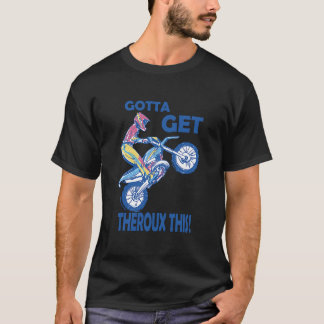 Gotta Get Theroux This Motocycle T-Shirt