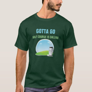 Gotta go Golfer Green T-Shirt