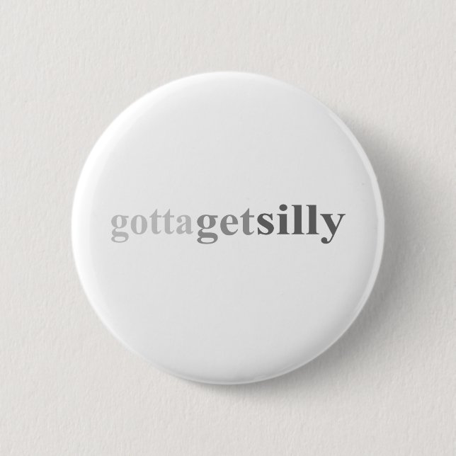 Gotta - "Gotta Get Silly" 6 Cm Round Badge (Front)