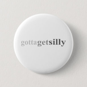 Gotta - "Gotta Get Silly" 6 Cm Round Badge