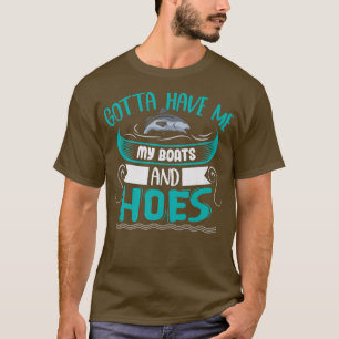 Gotta Have Me My Boats and Hoes Fisher Mens Fishi T-Shirt