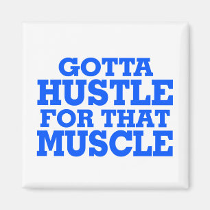 Gotta Hustle For That Muscle Blue Magnet