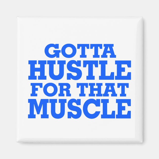 Gotta Hustle For That Muscle Blue Magnet (Front)