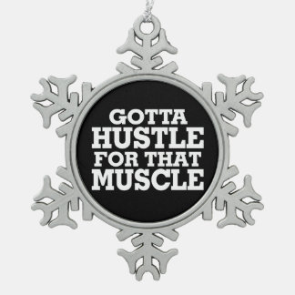 Gotta Hustle For That Muscle White Snowflake Pewter Christmas Ornament