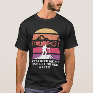 Gotta Keep Hiking Motivational Quote Hiker Inspira T-Shirt
