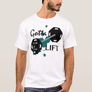 Gotta Lift Weightlifting T-Shirt