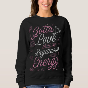 Gotta Love That Sagittarius Energy Astrology Horos Sweatshirt