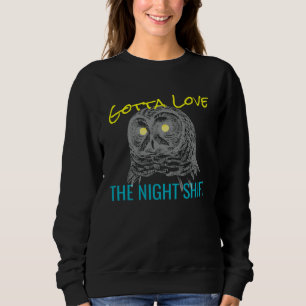 GOTTA LOVE THE NIGHT SHIFT OWL  MEME SWEATSHIRT