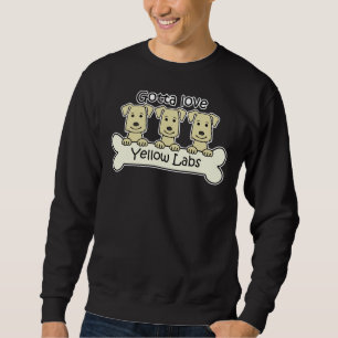 Gotta Love Yellow Labs Sweatshirt