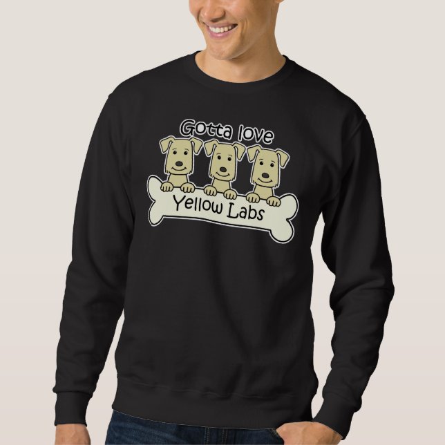 Gotta Love Yellow Labs Sweatshirt (Front)