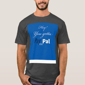 Gotta PayPal me T-Shirt