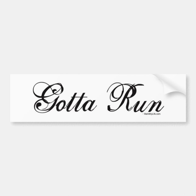 Gotta Run - Script Bumper Sticker (Front)