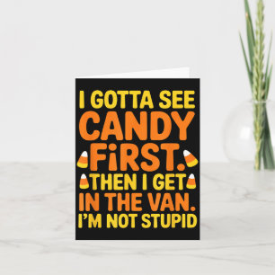 Gotta See Candy First Get in The Van Funny Card