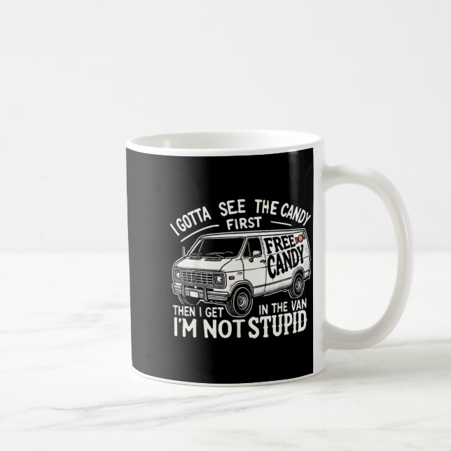 Gotta See The Candy First Not Stupid Halloween Coffee Mug (Right)