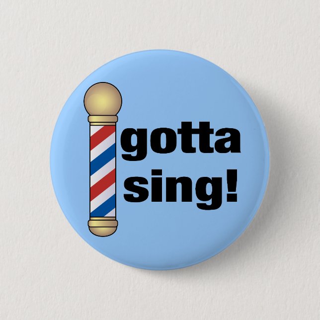 Gotta Sing Barbershop Gift 6 Cm Round Badge (Front)