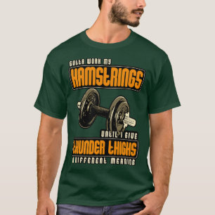 Gotta Work My Hamstrings Until I Give Thunder Thig T-Shirt