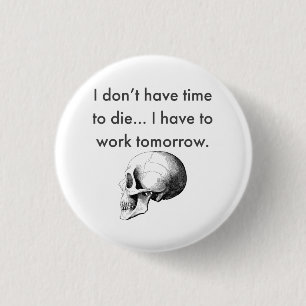 Gotta Work Tomorrow 3 Cm Round Badge