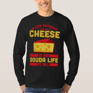 Gouda For Gouda Lover Cheese Gouda Enthusiast Dutc T-Shirt