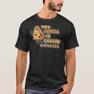 Gouda Is Calling And I Must Go Charcuterie Cheesem T-Shirt