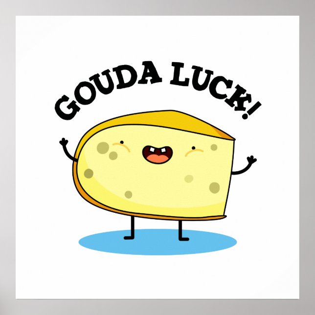 Gouda Luck Cute Cheese Pun Poster (Front)