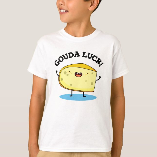 Gouda Luck Funny Cheese Pun  T-Shirt (Front)