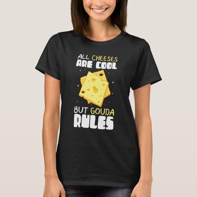 Gouda Rules Cheese Gouda 1 T-Shirt (Front)