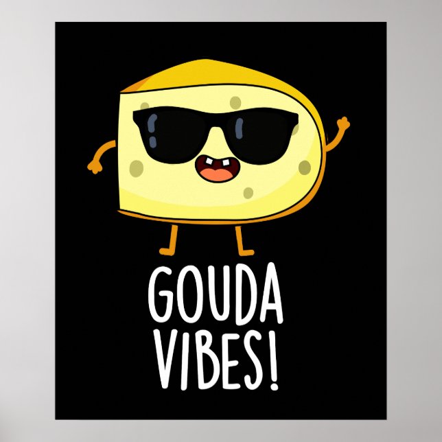 Gouda Vibes Funny Cheese Pun Dark BG Poster (Front)