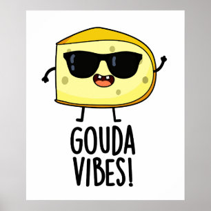 Gouda Vibes Funny Cheese Pun Poster