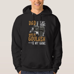 Goulash Dad Making The Best Goulash Is My Game Hun Hoodie