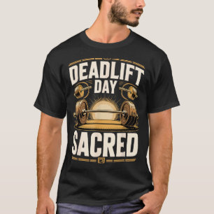 Government Agencydlift Day Is Sacred Powerlifter T-Shirt