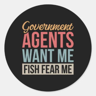 Government Agents Want Me Fish Fear Me Classic Round Sticker