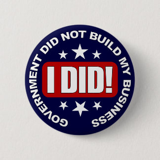 Government did not build my Business. 6 Cm Round Badge